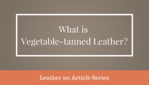 vegetable tanned leather